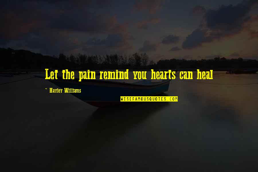Padoan Tanks Quotes By Hayley Williams: Let the pain remind you hearts can heal