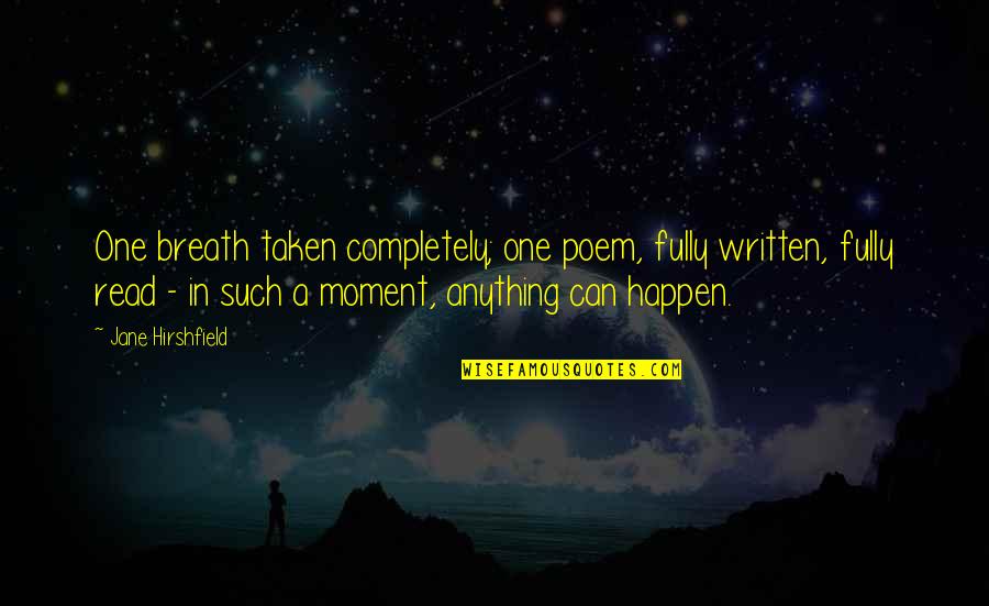 Padoan Tanks Quotes By Jane Hirshfield: One breath taken completely; one poem, fully written,