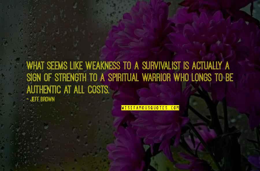 Padova Quotes By Jeff Brown: What seems like weakness to a survivalist is