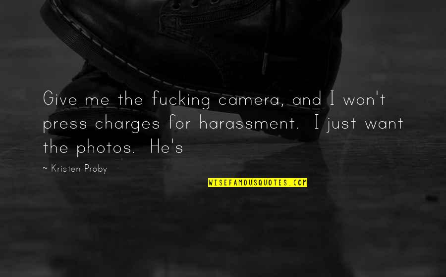 Padova Quotes By Kristen Proby: Give me the fucking camera, and I won't