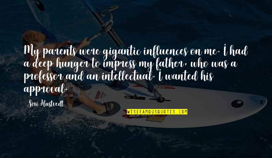 Padovi Otazky Quotes By Siri Hustvedt: My parents were gigantic influences on me. I Padovi Otazky Quotes By Siri Hustvedt: My parents were gigantic influences on me. I