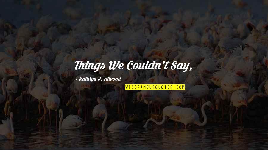 Padraig Mac Quotes By Kathryn J. Atwood: Things We Couldn't Say,