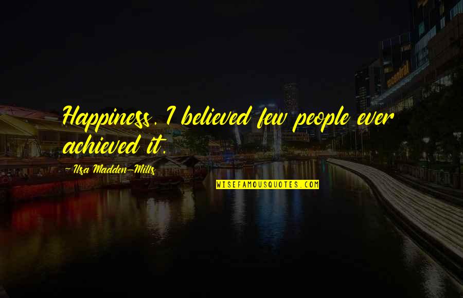 Padrastro En Quotes By Ilsa Madden-Mills: Happiness. I believed few people ever achieved it.
