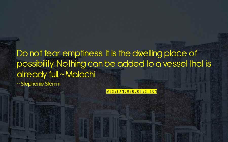 Padre Antonio Vieira Quotes By Stephanie Stamm: Do not fear emptiness. It is the dwelling