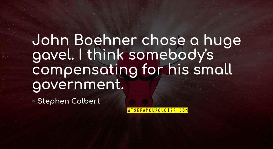 Padre E Hijo Quotes By Stephen Colbert: John Boehner chose a huge gavel. I think