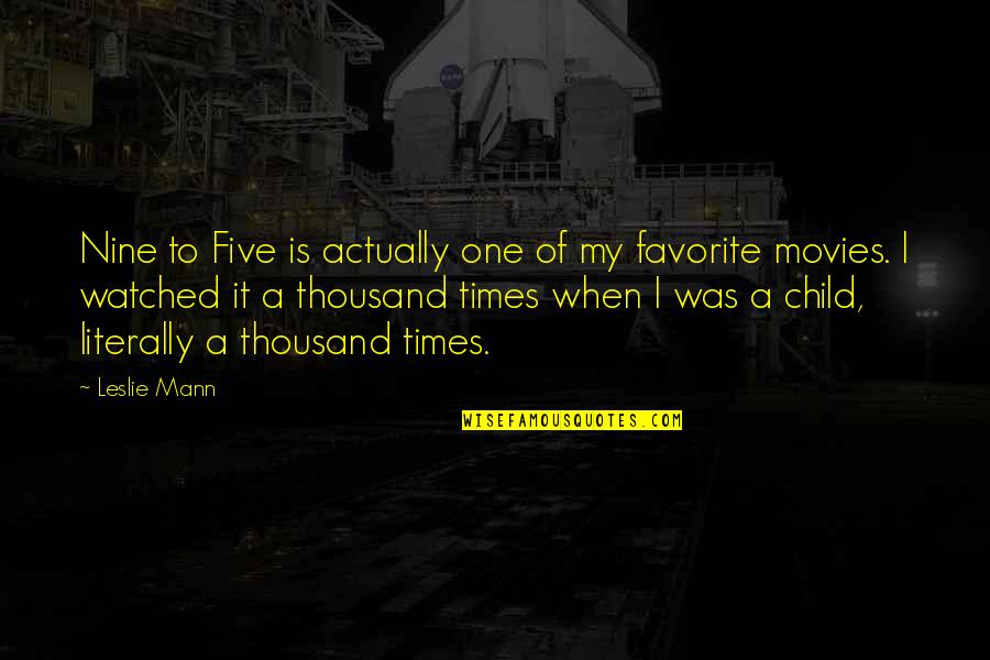 Padre Hijo Quotes By Leslie Mann: Nine to Five is actually one of my Padre Hijo Quotes By Leslie Mann: Nine to Five is actually one of my