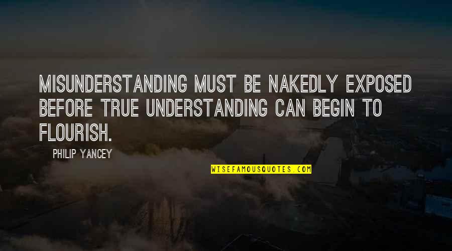 Padriac Quotes By Philip Yancey: Misunderstanding must be nakedly exposed before true understanding