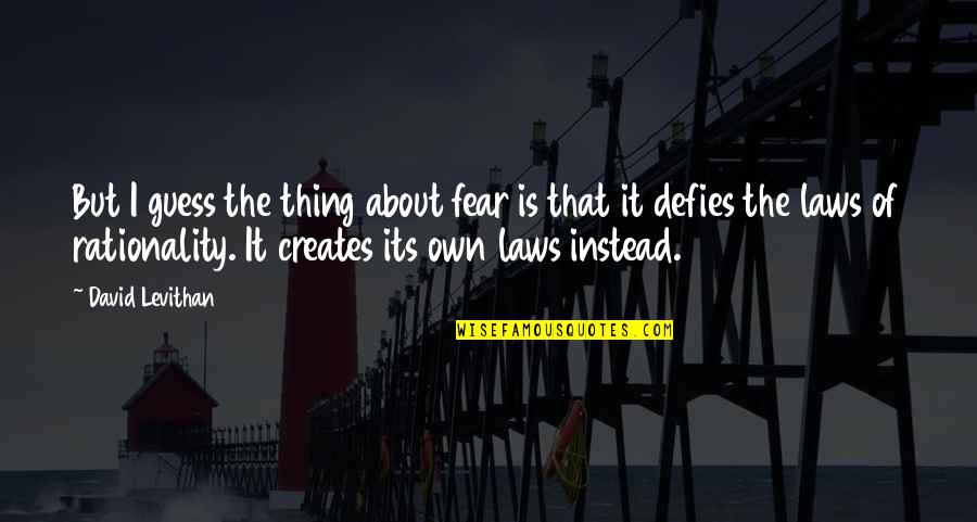 Padrinhos Em Quotes By David Levithan: But I guess the thing about fear is Padrinhos Em Quotes By David Levithan: But I guess the thing about fear is
