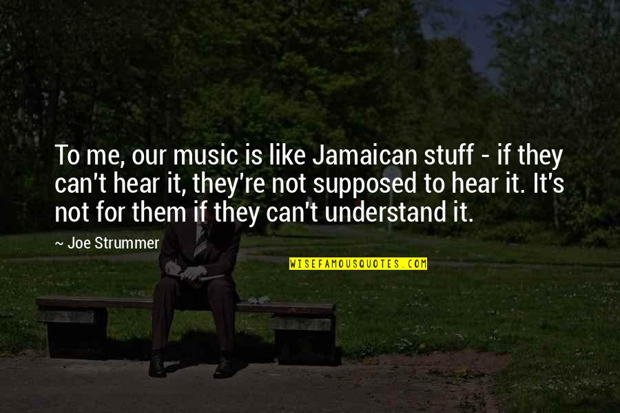 Padrinhos Em Quotes By Joe Strummer: To me, our music is like Jamaican stuff Padrinhos Em Quotes By Joe Strummer: To me, our music is like Jamaican stuff