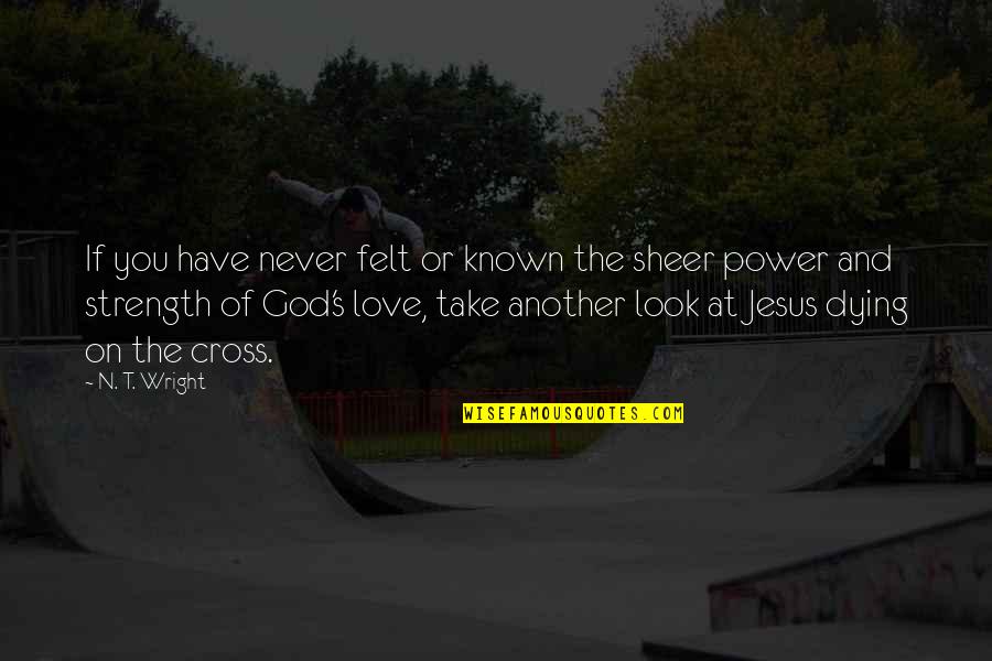 Padrinhos Em Quotes By N. T. Wright: If you have never felt or known the Padrinhos Em Quotes By N. T. Wright: If you have never felt or known the