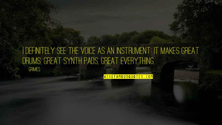 Pads Quotes By Grimes: I definitely see the voice as an instrument: Pads Quotes By Grimes: I definitely see the voice as an instrument: