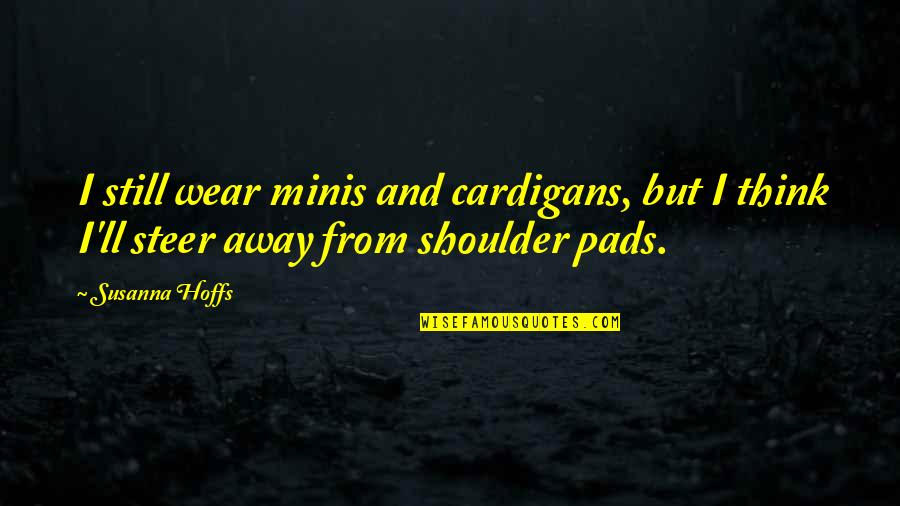 Pads Quotes By Susanna Hoffs: I still wear minis and cardigans, but I