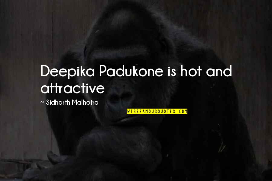 Padukone Quotes By Sidharth Malhotra: Deepika Padukone is hot and attractive