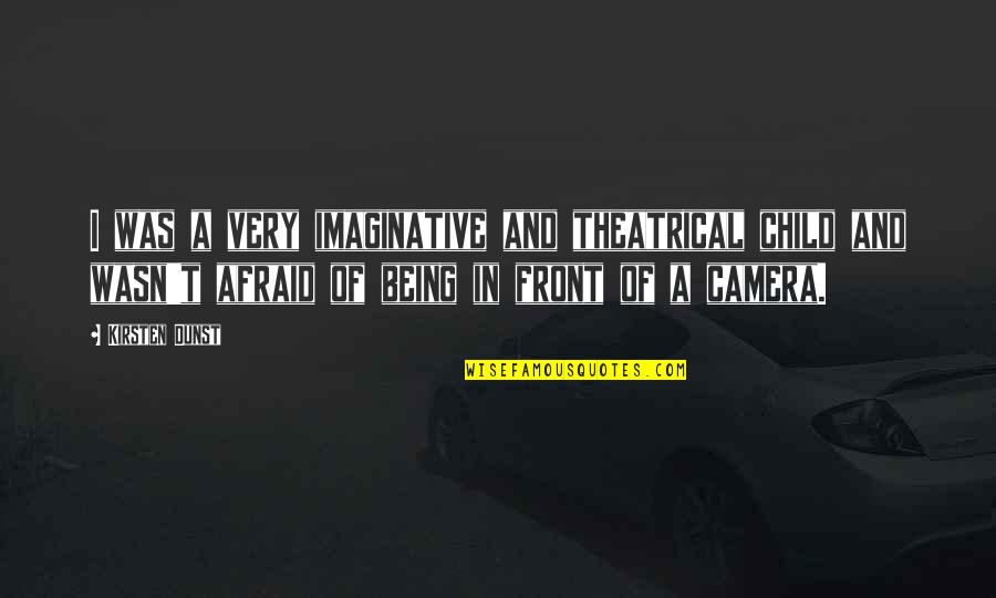 Padura Como Quotes By Kirsten Dunst: I was a very imaginative and theatrical child Padura Como Quotes By Kirsten Dunst: I was a very imaginative and theatrical child