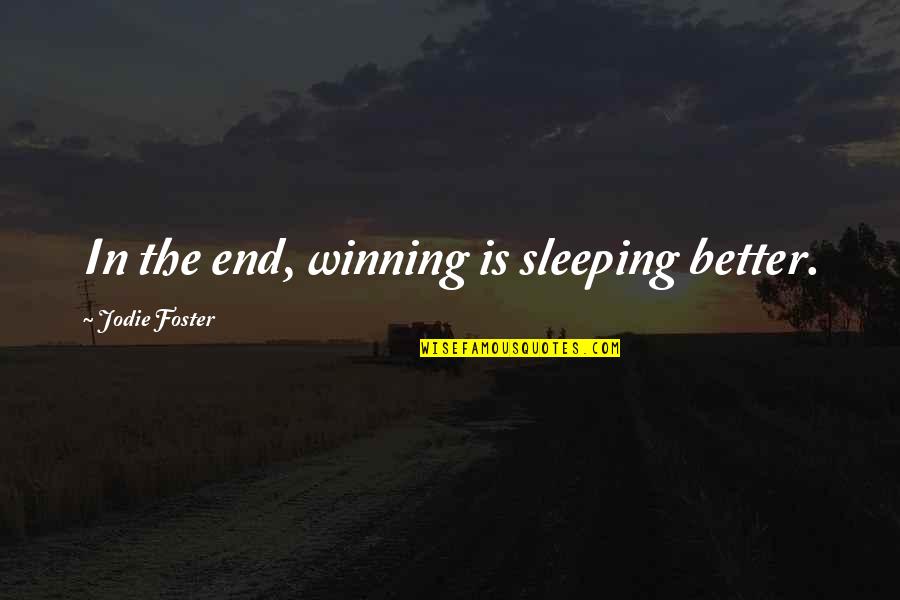 Padurimi I Zemres Quotes By Jodie Foster: In the end, winning is sleeping better.
