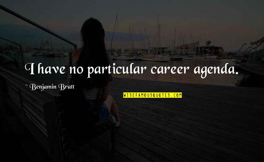 Padvaisko Quotes By Benjamin Bratt: I have no particular career agenda.
