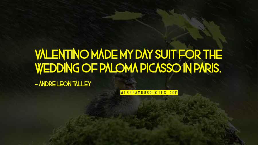 Paederastic Quotes By Andre Leon Talley: Valentino made my day suit for the wedding