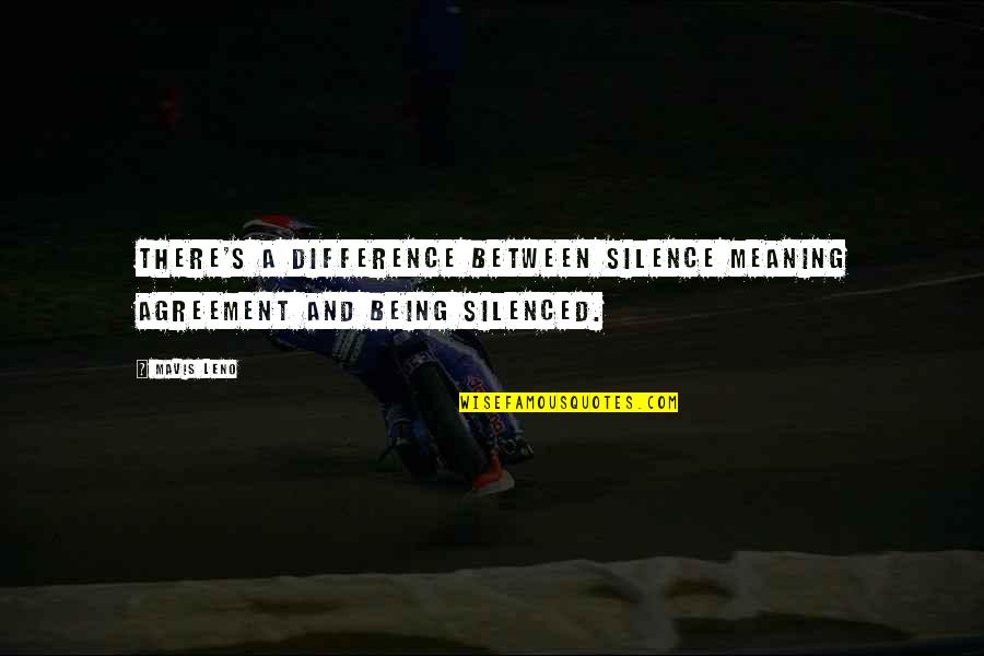 Paederastic Quotes By Mavis Leno: There's a difference between silence meaning agreement and