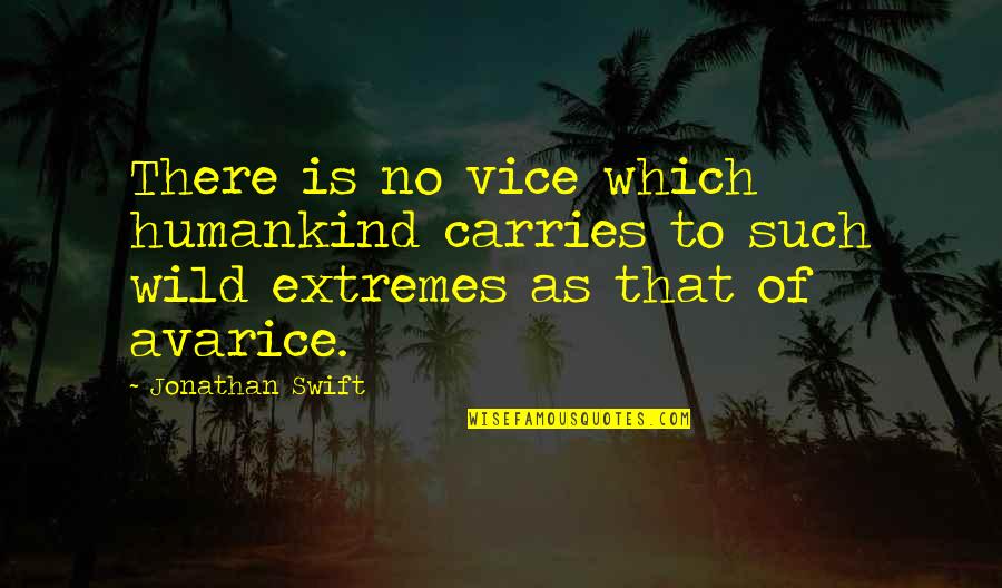 Paedobaptism Quotes By Jonathan Swift: There is no vice which humankind carries to