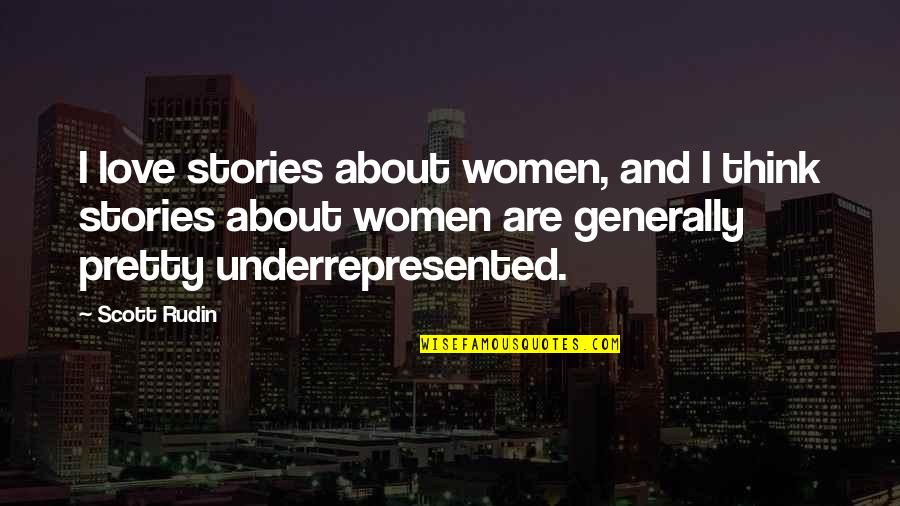 Paedobaptism Quotes By Scott Rudin: I love stories about women, and I think Paedobaptism Quotes By Scott Rudin: I love stories about women, and I think