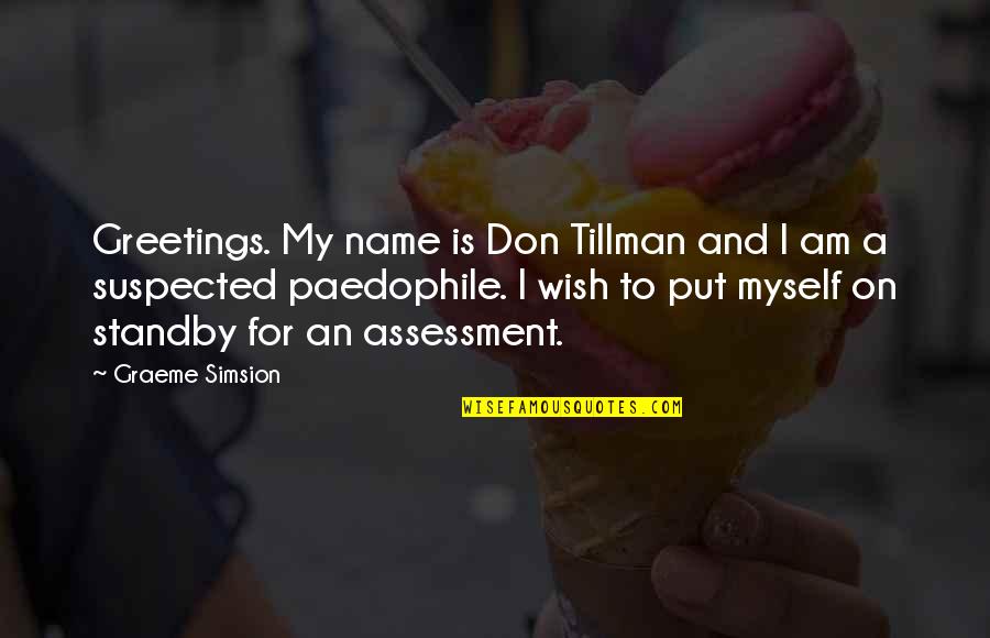 Paedophile Quotes By Graeme Simsion: Greetings. My name is Don Tillman and I