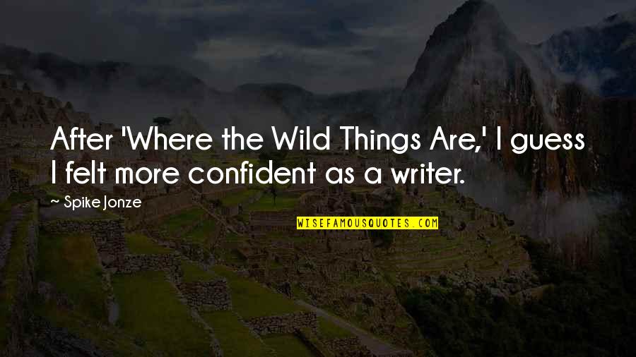 Paedophile Quotes By Spike Jonze: After 'Where the Wild Things Are,' I guess