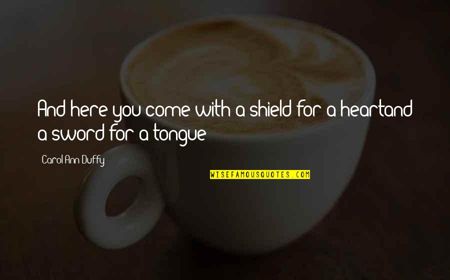 Paedophobia Quotes By Carol Ann Duffy: And here you come with a shield for