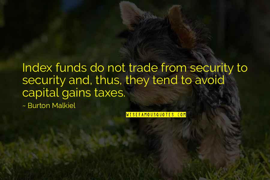 Paesani Quotes By Burton Malkiel: Index funds do not trade from security to