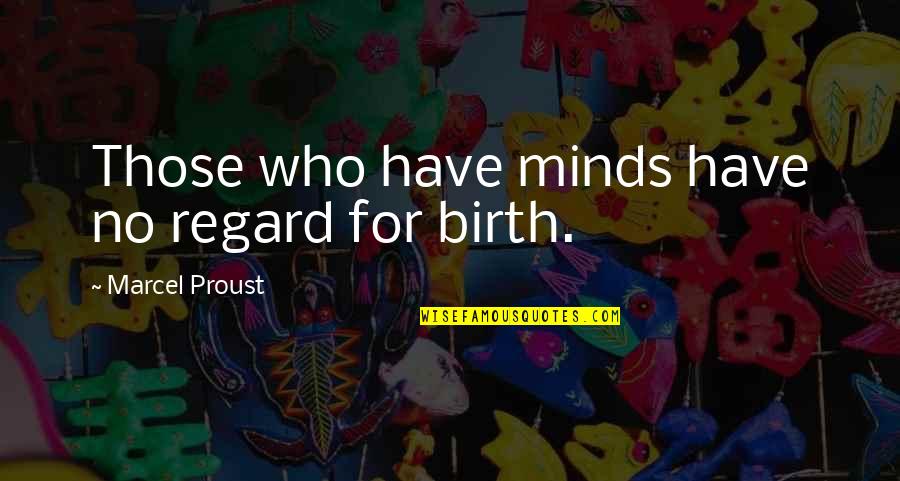 Paetkau David Quotes By Marcel Proust: Those who have minds have no regard for