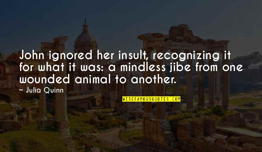 Paetzold By Kunath Quotes By Julia Quinn: John ignored her insult, recognizing it for what Paetzold By Kunath Quotes By Julia Quinn: John ignored her insult, recognizing it for what