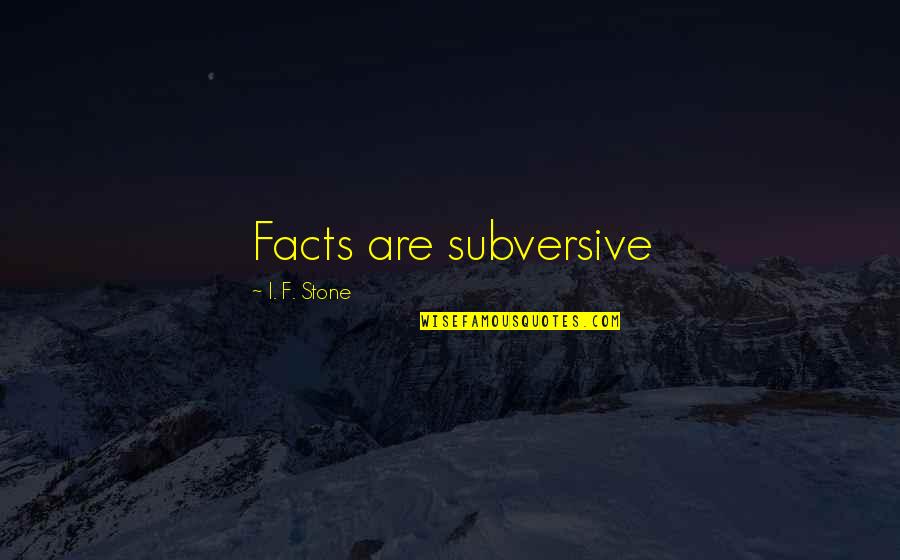 Pafall Quotes By I. F. Stone: Facts are subversive Pafall Quotes By I. F. Stone: Facts are subversive