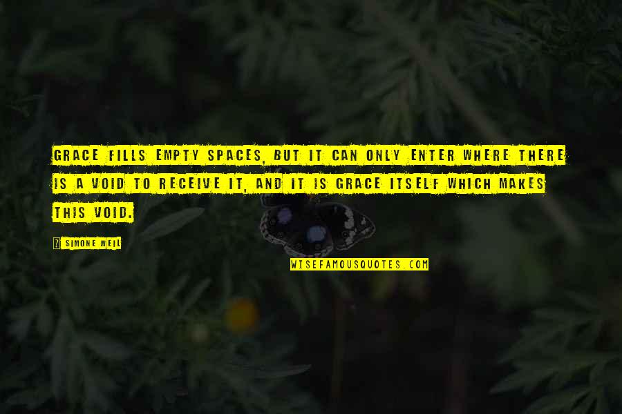 Pafall Quotes By Simone Weil: Grace fills empty spaces, but it can only Pafall Quotes By Simone Weil: Grace fills empty spaces, but it can only