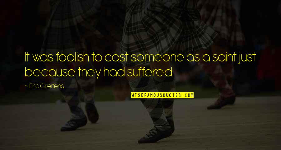 Paffendorf Meme Quotes By Eric Greitens: It was foolish to cast someone as a