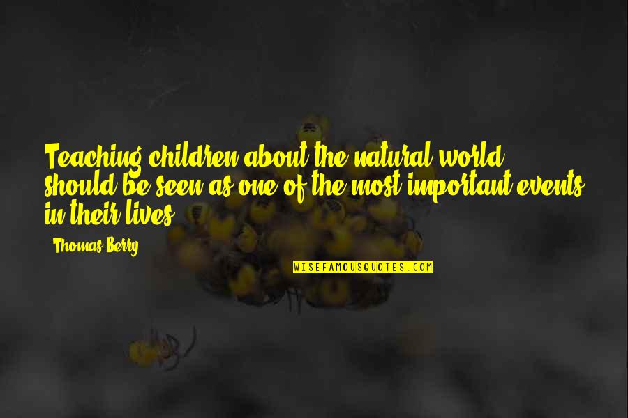 Paffendorf Song Quotes By Thomas Berry: Teaching children about the natural world should be Paffendorf Song Quotes By Thomas Berry: Teaching children about the natural world should be
