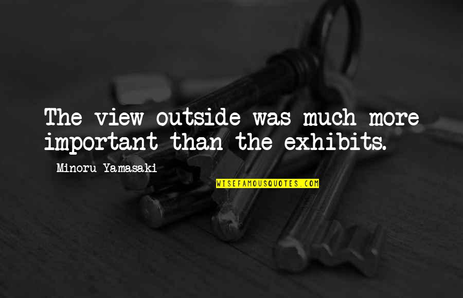 Paffrath Diamond Quotes By Minoru Yamasaki: The view outside was much more important than Paffrath Diamond Quotes By Minoru Yamasaki: The view outside was much more important than