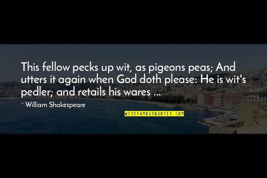 Pag Aaral Sa Mga Anak Quotes By William Shakespeare: This fellow pecks up wit, as pigeons peas;