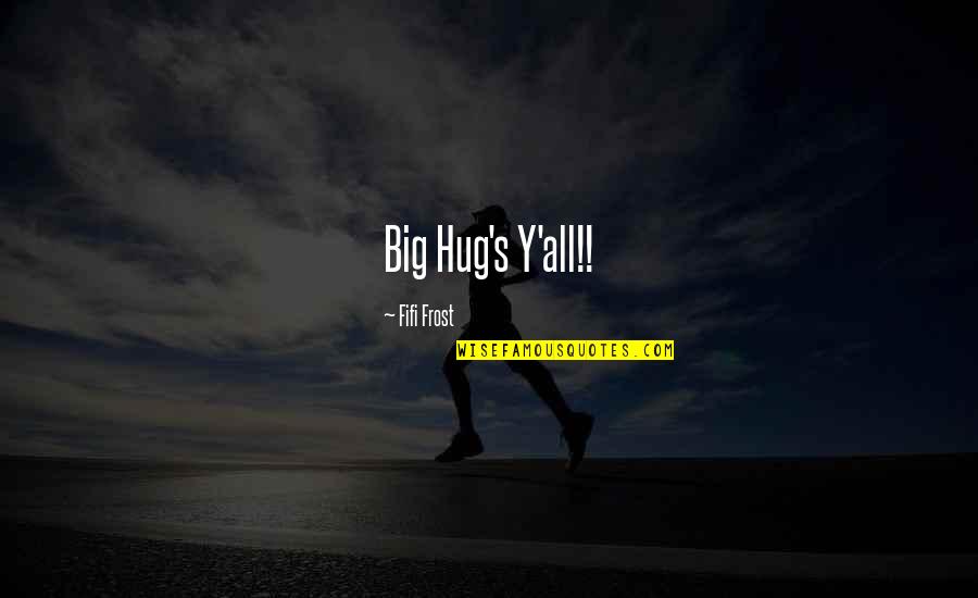 Pag Ako Nagbago Quotes By Fifi Frost: Big Hug's Y'all!!