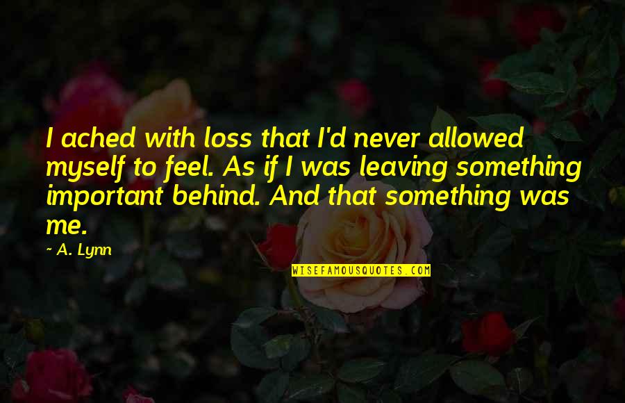 Pag Asa Quotes By A. Lynn: I ached with loss that I'd never allowed