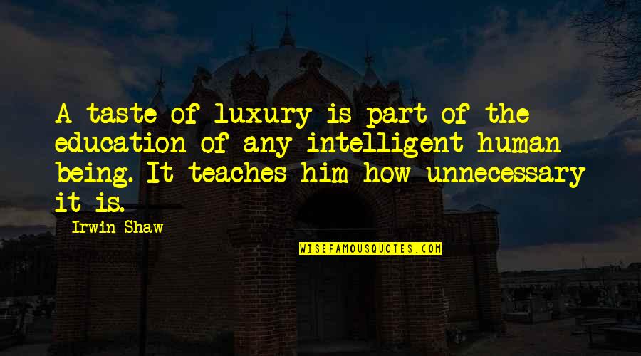 Pag Asa Quotes By Irwin Shaw: A taste of luxury is part of the