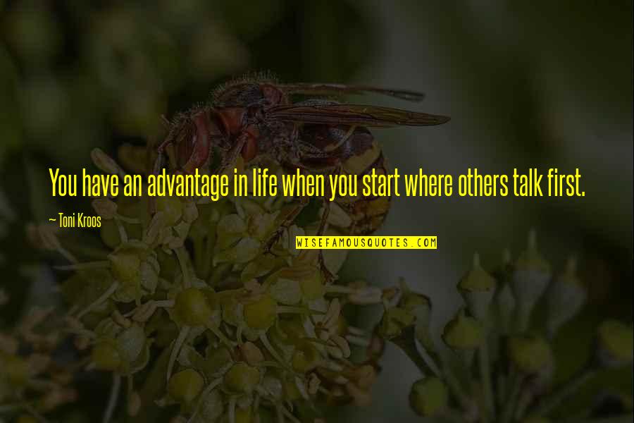 Pag Gusto Maraming Paraan Quotes By Toni Kroos: You have an advantage in life when you