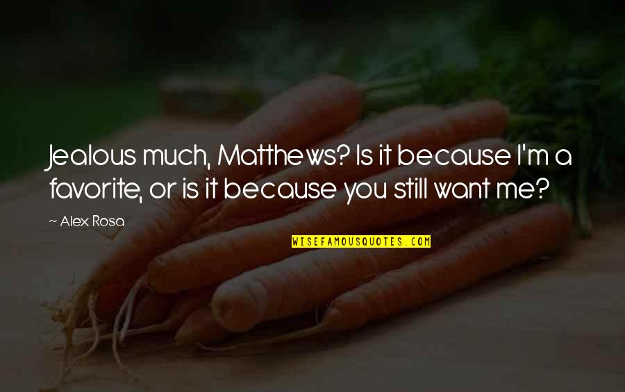 Pag Gusto May Paraan Pag Ayaw Maraming Dahilan Quotes By Alex Rosa: Jealous much, Matthews? Is it because I'm a