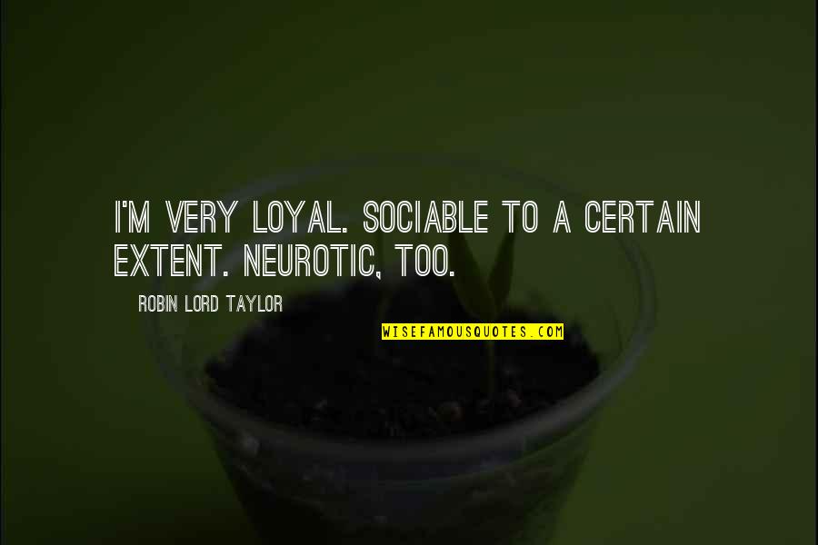 Pag Gusto May Paraan Pag Ayaw Maraming Dahilan Quotes By Robin Lord Taylor: I'm very loyal. Sociable to a certain extent.