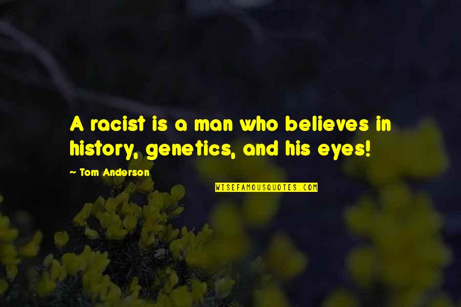 Pag Gusto May Paraan Pag Ayaw Maraming Dahilan Quotes By Tom Anderson: A racist is a man who believes in