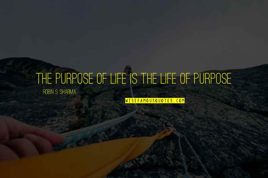 Pag Ibig Love Quotes By Robin S. Sharma: the purpose of life is the life of