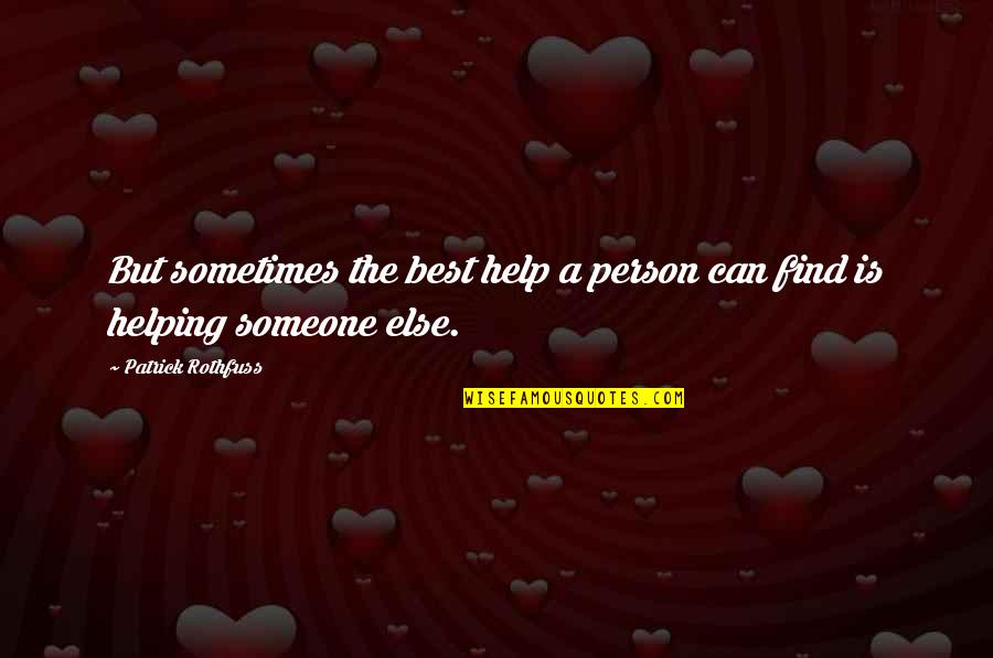 Pag Ibig Sa Maling Panahon Quotes By Patrick Rothfuss: But sometimes the best help a person can