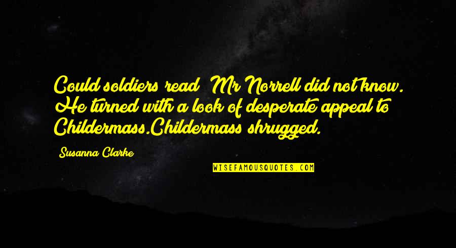 Pag Ibig Tagalog Quotes By Susanna Clarke: Could soldiers read? Mr Norrell did not know.