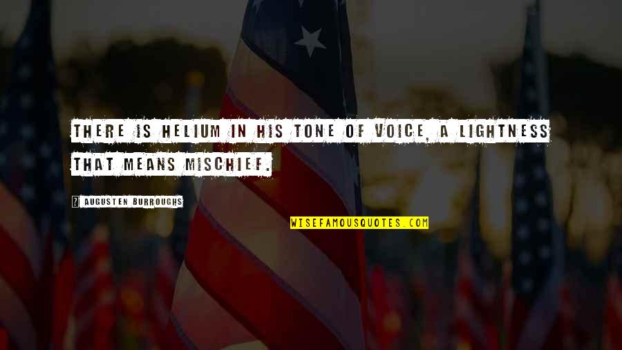 Pag Iisa Quotes By Augusten Burroughs: There is helium in his tone of voice,