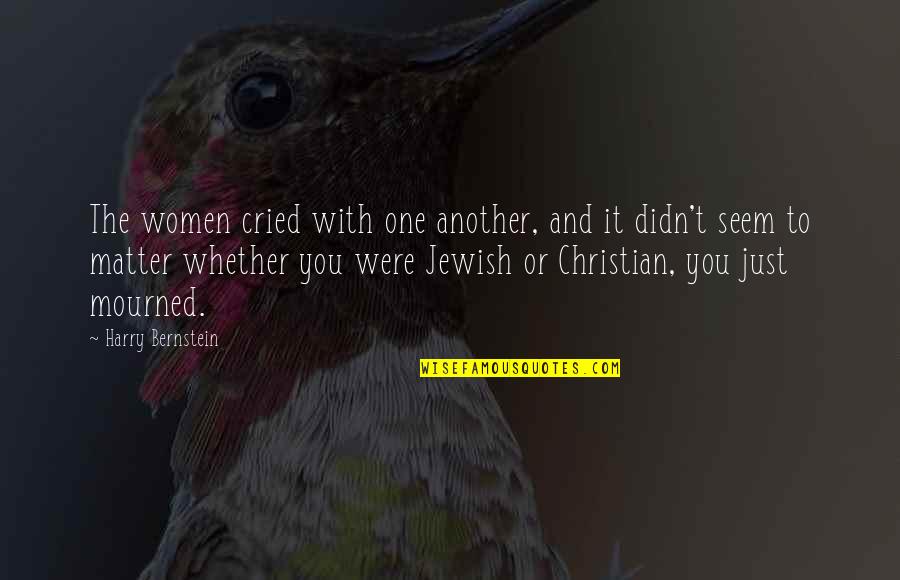 Pag Iisa Quotes By Harry Bernstein: The women cried with one another, and it