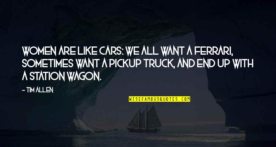 Pag Iwas Quotes By Tim Allen: Women are like cars: we all want a