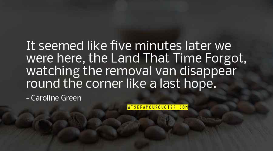 Pag Kasama Ka Quotes By Caroline Green: It seemed like five minutes later we were Pag Kasama Ka Quotes By Caroline Green: It seemed like five minutes later we were